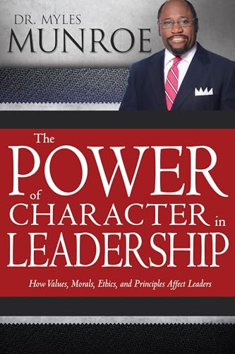 9781629119496: The Power of Character in Leadership: How Values, Morals, Ethics, and Principles Affect Leaders