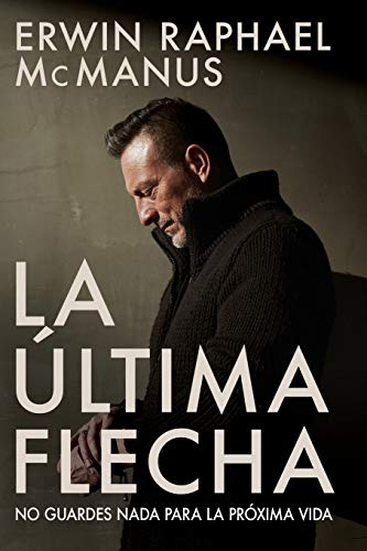 Imagen de archivo de La ltima Flecha: No guardes nada para la prxima vida (Spanish Edition) a la venta por Big River Books