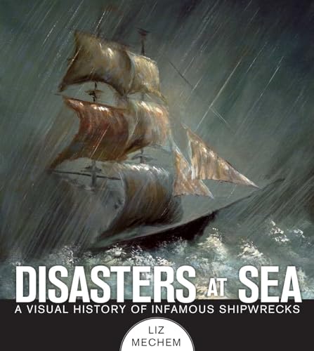 Beispielbild fr Disasters at Sea: A Visual History of Infamous Shipwrecks zum Verkauf von Goodwill Books