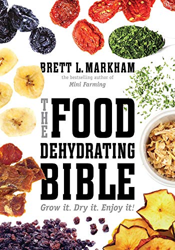 Beispielbild fr Food Dehydrating Bible: Grow it. Dry it. Enjoy it! zum Verkauf von WorldofBooks