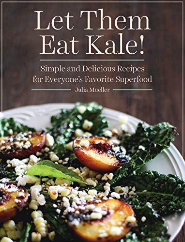 Beispielbild fr Let Them Eat Kale! : Simple and Delicious Recipes for Everyone's Favorite Superfood zum Verkauf von Better World Books