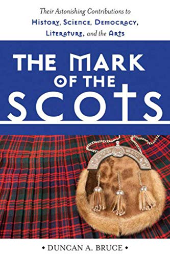 Imagen de archivo de Mark of the Scots: Their Astonishing Contributions to History, Science, Democracy, Literature, and the Arts a la venta por New Legacy Books