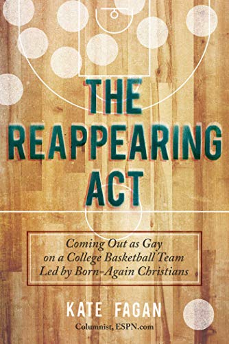 9781629142050: The Reappearing Act: Coming Out as Gay on a College Basketball Team Led by Born-Again Christians