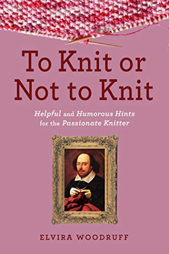 Beispielbild fr To Knit or Not to Knit: Helpful and Humorous Hints for the Passionate Knitter zum Verkauf von Jenson Books Inc