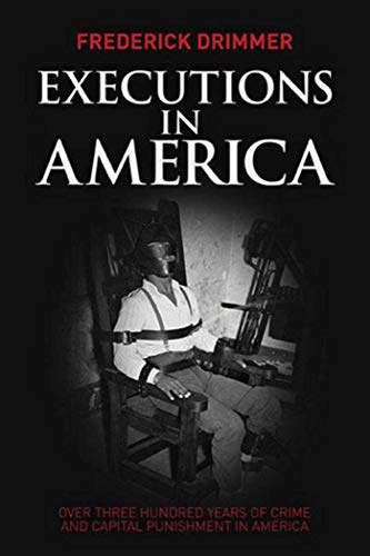 Stock image for Executions in America: Over Three Hundred Years of Crime and Capital Punishment in America for sale by ThriftBooks-Dallas