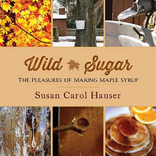 Imagen de archivo de Wild Sugar : The Pleasures of Making Maple Syrup a la venta por Better World Books