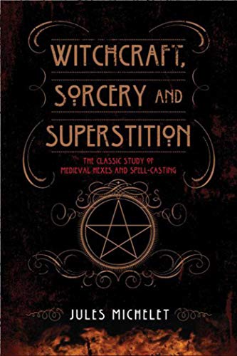 Beispielbild fr Witchcraft, Sorcery and Superstition: The Classic Study of Medieval Hexes and Spell-Casting zum Verkauf von Powell's Bookstores Chicago, ABAA