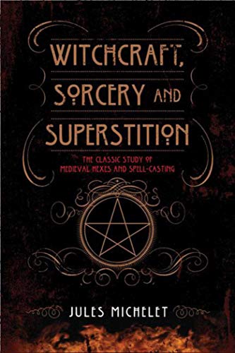 Imagen de archivo de Witchcraft, Sorcery and Superstition: The Classic Study of Medieval Hexes and Spell-Casting a la venta por HPB-Ruby