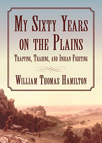 Beispielbild fr My Sixty Years on the Plains: Trapping, Trading, and Indian Fighting zum Verkauf von WorldofBooks