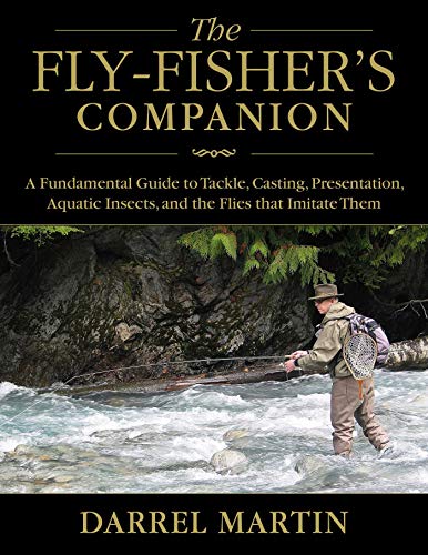 Stock image for The Fly-Fisher's Companion: A Fundamental Guide to Tackle, Casting, Presentation, Aquatic Insects, and the Flies That Imitate Them for sale by ThriftBooks-Dallas