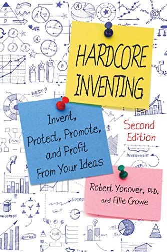 Imagen de archivo de Hardcore Inventing : Invent, Protect, Promote, and Profit from Your Ideas a la venta por Better World Books