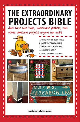 The Extraordinary Projects Bible: Duct Tape Tote Bags, Homemade Rockets, and Other Awesome Projec...