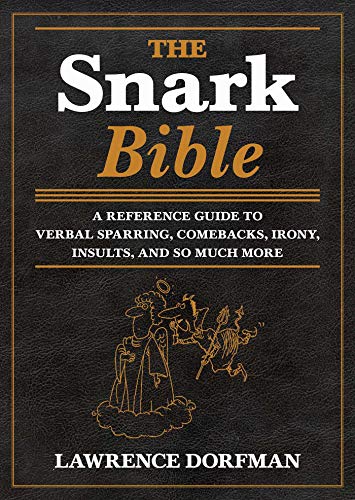 Stock image for The Snark Bible: A Reference Guide to Verbal Sparring, Comebacks, Irony, Insults, Sarcasm, and So Much More for sale by ThriftBooks-Dallas