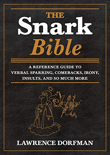 

The Snark Bible: A Reference Guide to Verbal Sparring, Comebacks, Irony, Insults, and So Much More