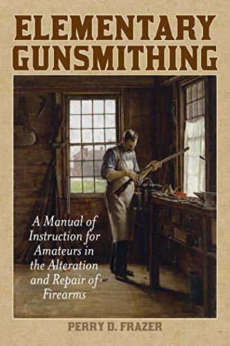 9781629144399: Elementary Gunsmithing: A Manual of Instruction for Amateurs in the Alteration and Repair of Firearms