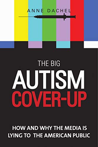 9781629144467: The Big Autism Cover-Up: How and Why the Media Is Lying to the American Public