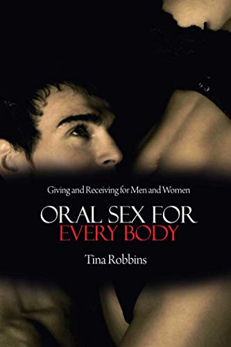 Stock image for Oral Sex for Every Body: Giving and Receiving for Men and Women for sale by ThriftBooks-Atlanta