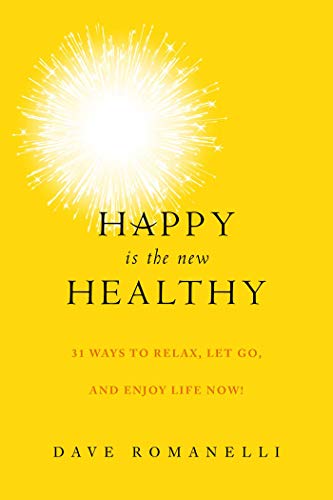 Stock image for Happy Is the New Healthy: 31 Ways to Relax, Let Go, and Enjoy Life NOW! for sale by SecondSale