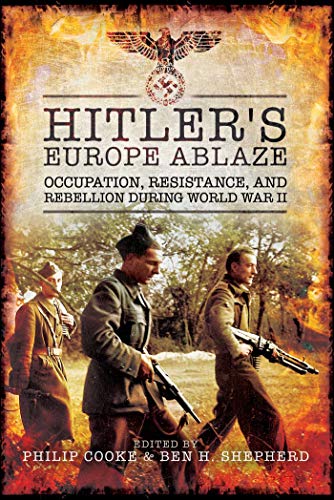 Beispielbild fr Hitler's Europe Ablaze: Occupation, Resistance, and Rebellion during World War II zum Verkauf von HPB Inc.