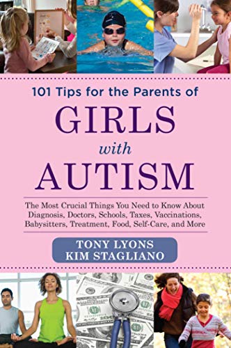 Stock image for 101 Tips for the Parents of Girls with Autism: The Most Crucial Things You Need to Know about Diagnosis, Doctors, Schools, Taxes, Vaccinations, Babysitters, Treatment, Food, Self-Care, and More for sale by Goodwill
