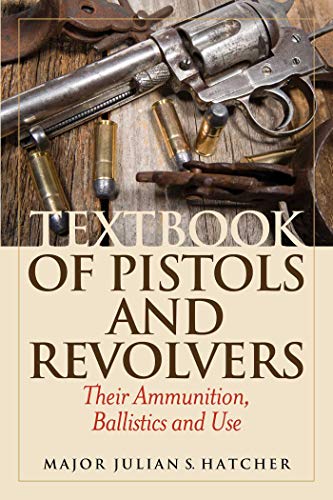 Beispielbild fr Textbook of Pistols and Revolvers: Their Ammunition, Ballistics and Use zum Verkauf von HPB-Red