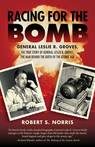 Stock image for Racing for the Bomb: The True Story of General Leslie R. Groves, the Man behind the Birth of the Atomic Age for sale by BooksRun