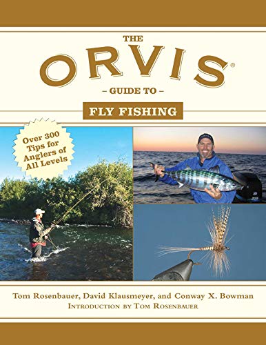 THE ORVIS GUIDE TO FLY FISHING: MORE THAN 300 TIPS FOR ANGLERS OF AL LEVELS