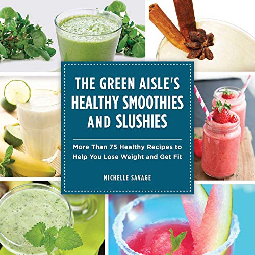 Stock image for The Green Aisle's Healthy Smoothies and Slushies: More Than Seventy-Five Healthy Recipes to Help You Lose Weight and Get Fit for sale by ThriftBooks-Atlanta