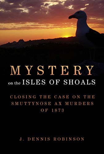 Stock image for Mystery on the Isles of Shoals: Closing the Case on the Smuttynose Ax Murders of 1873 for sale by ThriftBooks-Atlanta