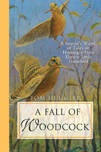 Beispielbild fr A Fall of Woodcock: A Season's Worth of Tales on Hunting a Most Elusive Little Game Bird zum Verkauf von Books Unplugged
