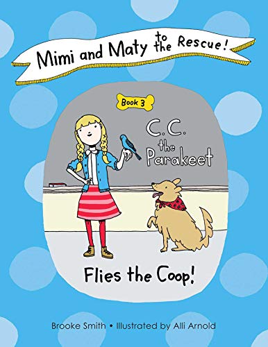 Imagen de archivo de Mimi and Maty to the Rescue! : Book 3: C. C. the Parakeet Flies the Coop! a la venta por Better World Books: West