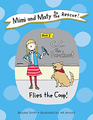 Stock image for Mimi and Maty to the Rescue!: Book 3: C. C. the Parakeet Flies the Coop! for sale by SecondSale