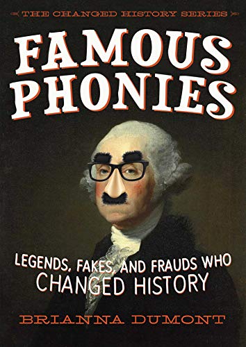 Beispielbild fr Famous Phonies: Legends, Fakes, and Frauds Who Changed History (The Changed History Series) zum Verkauf von SecondSale