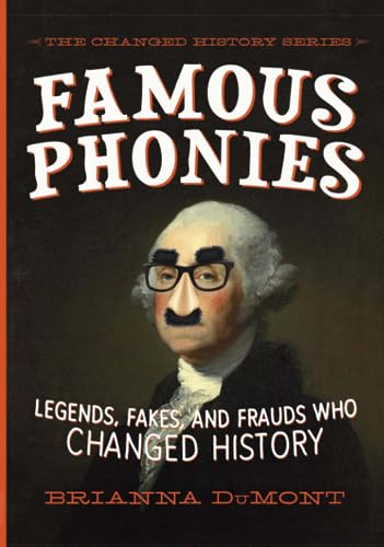 Imagen de archivo de Famous Phonies: Legends, Fakes, and Frauds Who Changed History (The Changed History Series) a la venta por SecondSale