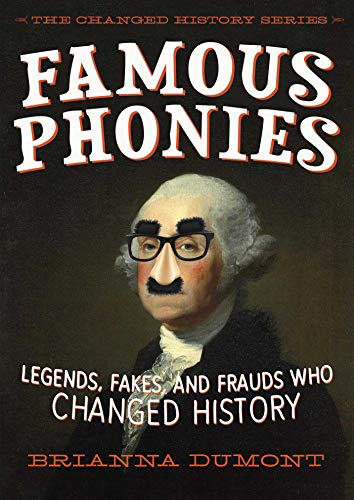Stock image for Famous Phonies : Legends, Fakes, and Phonies Who Changed History for sale by Better World Books