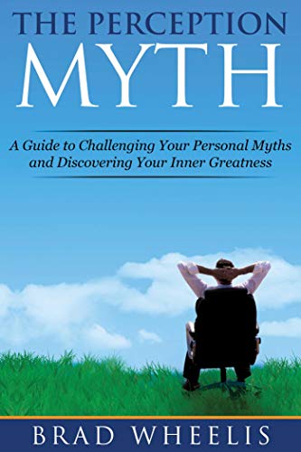 Stock image for The Perception Myth: A Guide to Challenging Your Personal Myths and Discovering Your Inner Greatness for sale by Mr. Bookman