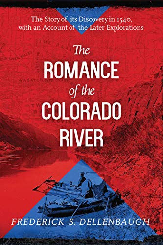 Stock image for The Romance of the Colorado River: The Story of Its Discovery in 1540, with an Account of the Later Explorations for sale by HPB-Ruby