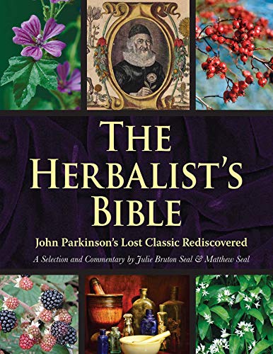 Imagen de archivo de The Herbalists Bible: John Parkinsons Lost Classic Rediscovered a la venta por Goodwill