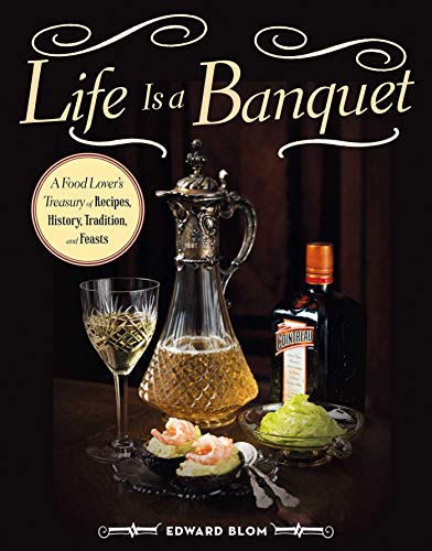 Beispielbild fr Life Is a Banquet : A Food Lover?s Treasury of Recipes, History, Tradition, and Feasts zum Verkauf von Better World Books