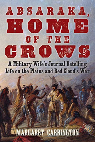 Imagen de archivo de Absaraka, Home of the Crows: A Military Wife's Journal Retelling Life on the Plains and Red Cloud's War a la venta por SecondSale