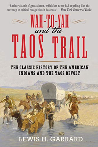 Beispielbild fr Wah-To-Yah and the Taos Trail: The Classic History of the American Indians and the Taos Revolt zum Verkauf von BooksRun