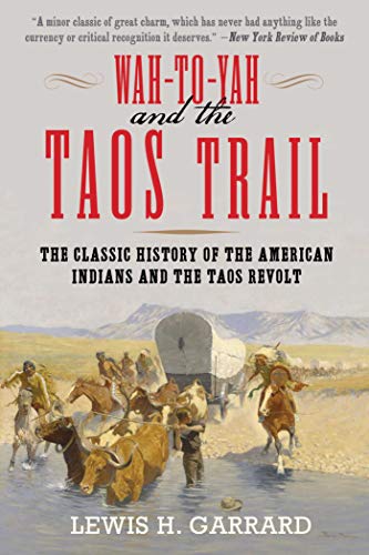Imagen de archivo de Wah-To-Yah and the Taos Trail: The Classic History of the American Indians and the Taos Revolt a la venta por BooksRun
