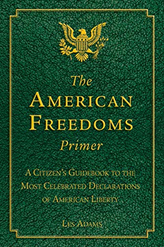 Beispielbild fr The American Freedoms Primer: A Citizen's Guidebook to the Most Celebrated Declarations of American Liberty zum Verkauf von Wonder Book