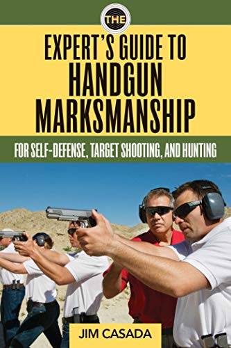 Stock image for The Experts Guide to Handgun Marksmanship: For Self-Defense, Target Shooting, and Hunting for sale by Book Outpost