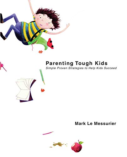 Beispielbild fr Parenting Tough Kids : Simple Proven Strategies to Help Kids Succeed zum Verkauf von Better World Books