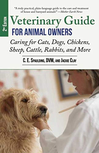 VETERINARY GUIDE FOR ANIMAL OWNERS, 2ND EDITION: CARING FOR CATS, DOGS, CHICKENS, SHEEP, CATTLE, ...