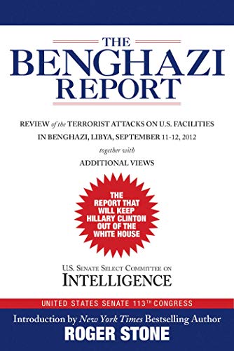 Imagen de archivo de The Benghazi Report: Review of the Terrorist Attacks on U.S. Facilities in Benghazi, Libya, September 11-12, 2012 a la venta por SecondSale