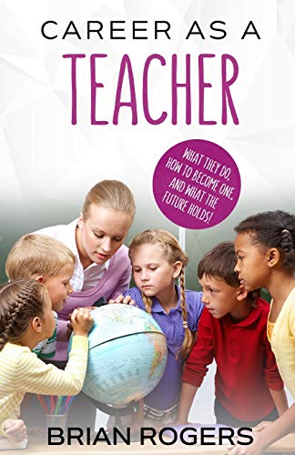 Stock image for Career As A Teacher: What They Do, How to Become One, and What the Future Holds! for sale by ThriftBooks-Dallas