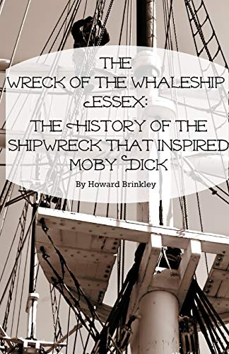 Beispielbild fr The Wreck of the Whaleship Essex: The History of the Shipwreck That Inspired Moby Dick zum Verkauf von Lakeside Books