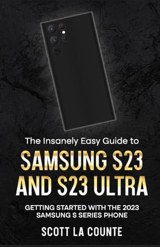 The Insanely Easy Guide to Samsung S23 and S23 Ultra: Getting Started With the 2023 Samsung S Series Phone (Paperback or Softback)